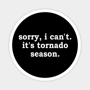 sorry i can't it's tornado season Magnet